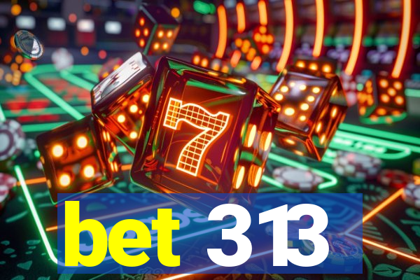 bet 313